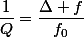 \dfrac{1}{Q}=\dfrac{\Delta f}{f_0}