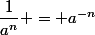 \dfrac{1}{a^n} = a^{-n}