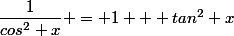 \dfrac{1}{cos^2 x} = 1 + tan^2 x