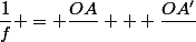 \dfrac{1}{f} = \dfrac{OA}{} + \dfrac{OA'}{}