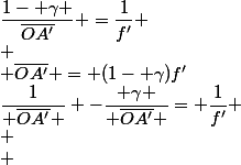 \dfrac{1}{ \overline{OA'} } -\dfrac{ \gamma }{ \overline{OA'} }= \dfrac{1}{f'} \\ \\ &nbsp;&nbsp;\dfrac{1- \gamma }{\overline{OA'}} =\dfrac{1}{f'} \\ \\ \overline{OA'} = (1- \gamma)f'