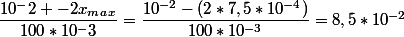 \dfrac{10^-2 -2x_m_a_x}{100*10^-3}=\dfrac{10^{-2}-(2*7,5*10^{-4})}{100*10^{-3}}=8,5*10^{-2}