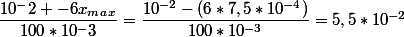 \dfrac{10^-2 -6x_m_a_x}{100*10^-3}=\dfrac{10^{-2}-(6*7,5*10^{-4})}{100*10^{-3}}=5,5*10^{-2}