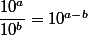 \dfrac{10^a}{10^b}=10^{a-b}
