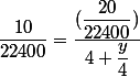 \dfrac{10}{22400}=\dfrac{(\dfrac{20}{22400})}{4+\dfrac{y}{4}}