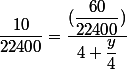 \dfrac{10}{22400}=\dfrac{(\dfrac{60}{22400})}{4+\dfrac{y}{4}}