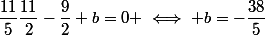 \dfrac{11}{5}\dfrac{11}{2}-\dfrac{9}{2}+b=0 \iff b=-\dfrac{38}{5}