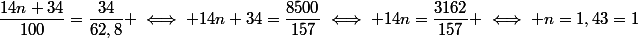 \dfrac{14n+34}{100}=\dfrac{34}{62,8} \iff 14n+34=\dfrac{8500}{157}\iff 14n=\dfrac{3162}{157} \iff n=1,43=1