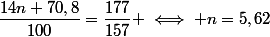 \dfrac{14n+70,8}{100}=\dfrac{177}{157} \iff n=5,62