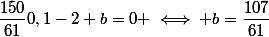\dfrac{150}{61}0,1-2+b=0 \iff b=\dfrac{107}{61}
