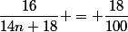 \dfrac{16}{14n+18} = \dfrac{18}{100}