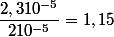 \dfrac{2,310^{-5}}{210^{-5}}=1,15