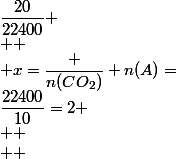 n(A) =&nbsp;&nbsp;\dfrac{10}{22400}  \\  \\ n(CO_2) =&nbsp;&nbsp;\dfrac{20}{22400} \\  \\ x=\dfrac {n(CO_2)} {n(A)}=&nbsp;&nbsp;\dfrac{20}{22400}&nbsp;&nbsp;\times&nbsp;&nbsp;\dfrac{22400}{10}=2 \\  \\  