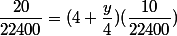 \dfrac{20}{22400}=(4+\dfrac{y}{4})(\dfrac{10}{22400})