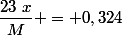 \dfrac{23~x}{M} = 0,324&nbsp;&nbsp;