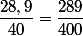 \dfrac{28,9}{40}=\dfrac{289}{400}