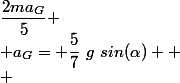 \large mg~sin(\alpha)-ma_G =&nbsp;&nbsp;\dfrac{2ma_G}{5} \\ a_G= \dfrac{5}{7}~g~sin(\alpha)  \\ 