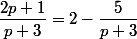 \dfrac{2p+1}{p+3}=2-\dfrac{5}{p+3}