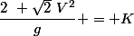 \dfrac{2~ \sqrt{2}~V^2}{g} = K