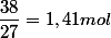 \dfrac{38}{27}=1,41mol