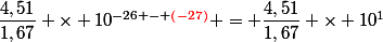 \dfrac{4,51}{1,67} \times 10^{-26 - \textcolor{red}{(-27)}} = \dfrac{4,51}{1,67} \times 10^1