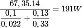 \dfrac{67,35.14}{\dfrac{0,1}{0,022}+\dfrac{0,13}{0,33}}=191W