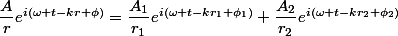\dfrac{A}{r}e^{i(\omega t-kr+\phi)}=\dfrac{A_1}{r_1}e^{i(\omega t-kr_1+\phi_1)}+\dfrac{A_2}{r_2}e^{i(\omega t-kr_2+\phi_2)}