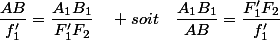 \dfrac{AB}{f'_{1}}=\dfrac{A_{1}B_{1}}{F'_{1}F_{2}}\quad soit\quad\dfrac{A_{1}B_{1}}{AB}=\dfrac{F'_{1}F_{2}}{f'_{1}}