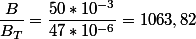 \dfrac{B}{B_T}=\dfrac{50*10^{-3}}{47*10^{-6}}=1063,82