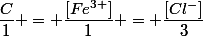 \dfrac{C}{1} = \dfrac{[Fe^{3+}]}{1} = \dfrac{[Cl^{-}]}{3}