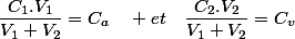 \dfrac{C_{1}.V_{1}}{V_{1}+V_{2}}=C_{a}\quad et\quad\dfrac{C_{2}.V_{2}}{V_{1}+V_{2}}=C_{v}