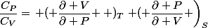 \dfrac{C_P}{C_V}=\left ( \dfrac{\partial V}{\partial P} \right )_T\left ( \dfrac{\partial P}{\partial V} \right)_S