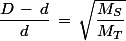 \dfrac{D\,-\,d}{d}\,=\,\sqrt{\dfrac{M_S}{M_T}}