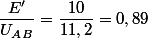 \dfrac{E'}{U_A_B}=\dfrac{10}{11,2}=0,89