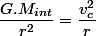 \dfrac{G.M_{int}}{r^{2}}=\dfrac{v_{c}^{2}}{r}