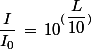 \dfrac{I}{I_0}\,=\,10^{(\dfrac{L}{10})}