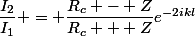 \dfrac{I_2}{I_1} = \dfrac{R_c - Z}{R_c + Z}e^{-2ikl}