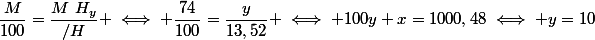 \dfrac{M}{100}=\dfrac{M~H_{y}}{/H} \iff \dfrac{74}{100}=\dfrac{y}{13,52} \iff 100y x=1000,48\iff y=10