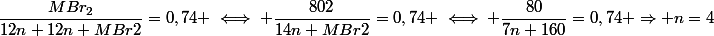 \dfrac{MBr_{2}}{12n+12n+MBr2}=0,74 \iff \dfrac{802}{14n+MBr2}=0,74 \iff \dfrac{80}{7n+160}=0,74 \Rightarrow n=4