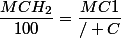 \dfrac{MCH_{2}}{100}=\dfrac{MC1}{/ C}
