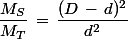 \dfrac{M_S}{M_T}\,=\,\dfrac{(D\,-\,d)^2}{d^2}