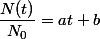 \dfrac{N(t)}{N_0}=at+b