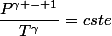 \dfrac{P^{\gamma - 1}}{T^{\gamma}}=cste