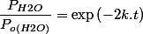 \dfrac{P_{H2O}}{P_{o(H2O)}}=\exp\left(-2k.t\right)