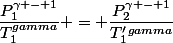 \dfrac{P_1^{\gamma - 1}}{T_1^{gamma}} = \dfrac{P_2^{\gamma - 1}}{T'_1^{gamma}}