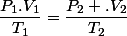 \dfrac{P_1.V_1}{T_1}=\dfrac{P_2 .V_2}{T_2}