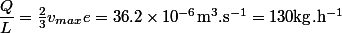 \dfrac{Q}{L}=\frac{2}{3}v_{max}e=36.2\times10^{-6}\rm{m^3.s^{-1}}=130\rm{kg.h^{-1}}