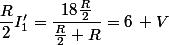 \dfrac{R}{2}I'_1=\dfrac{18\frac{R}{2}}{\frac{R}{2}+R}=6\, V