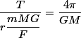 \dfrac{T}{r\dfrac{mMG}{F}}=\dfrac{4\pi}{GM}