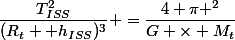 \dfrac{T_{ISS}^2}{(R_t +h_{ISS})^3} =\dfrac{4 \pi ^2}{G \times M_t}